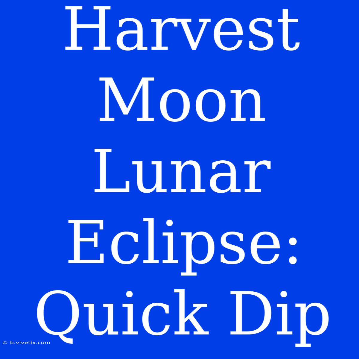 Harvest Moon Lunar Eclipse: Quick Dip 