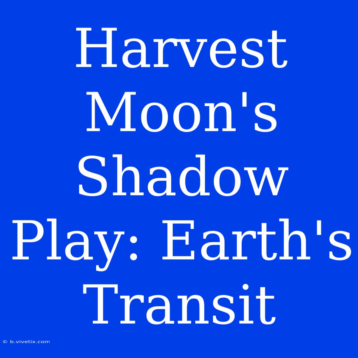 Harvest Moon's Shadow Play: Earth's Transit