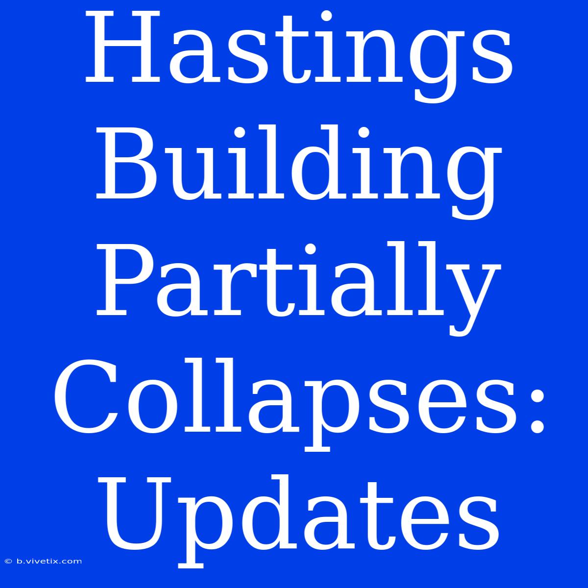 Hastings Building Partially Collapses: Updates