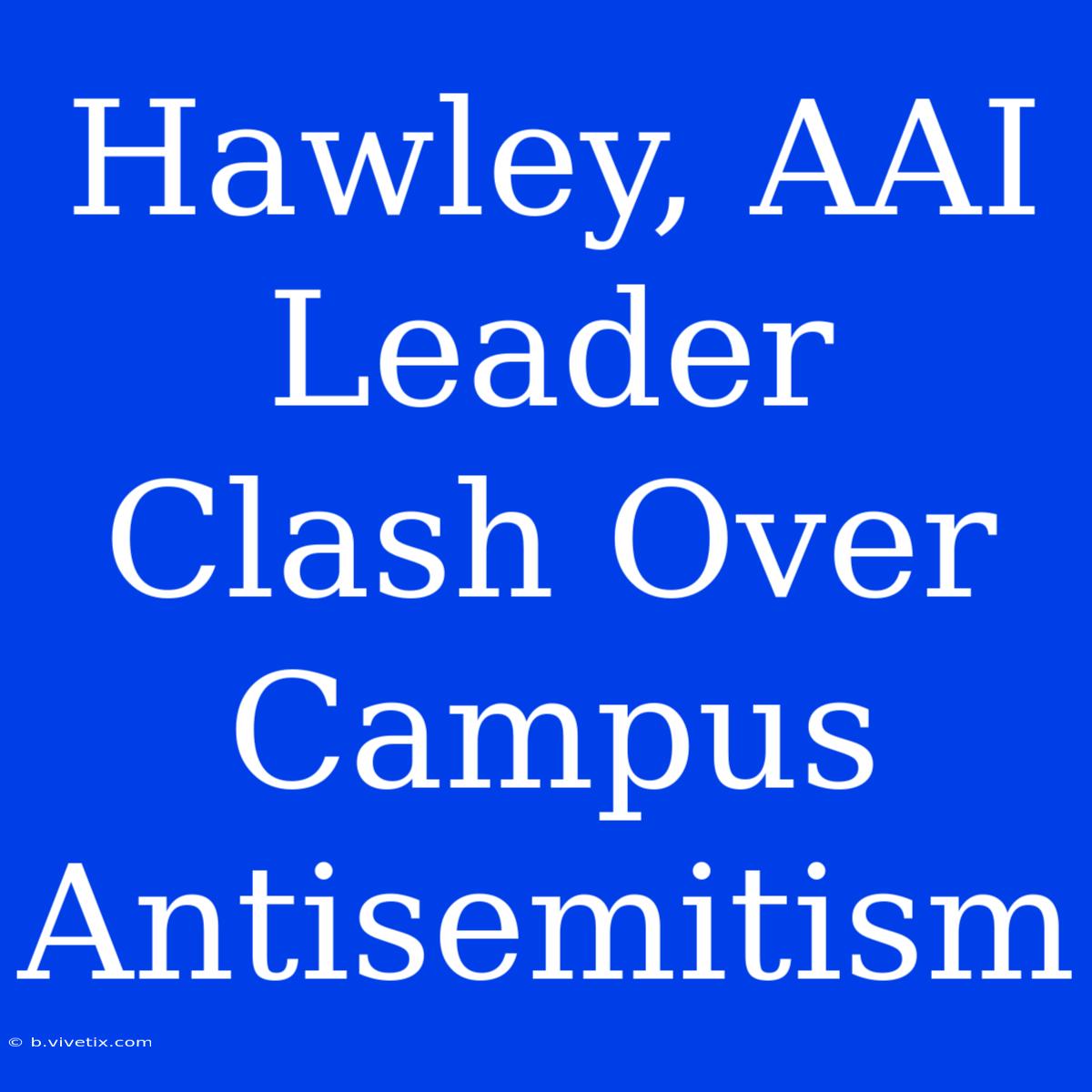 Hawley, AAI Leader Clash Over Campus Antisemitism