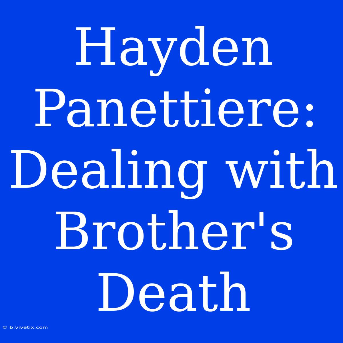 Hayden Panettiere: Dealing With Brother's Death