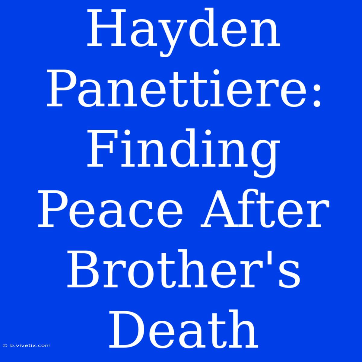 Hayden Panettiere:  Finding Peace After Brother's Death 