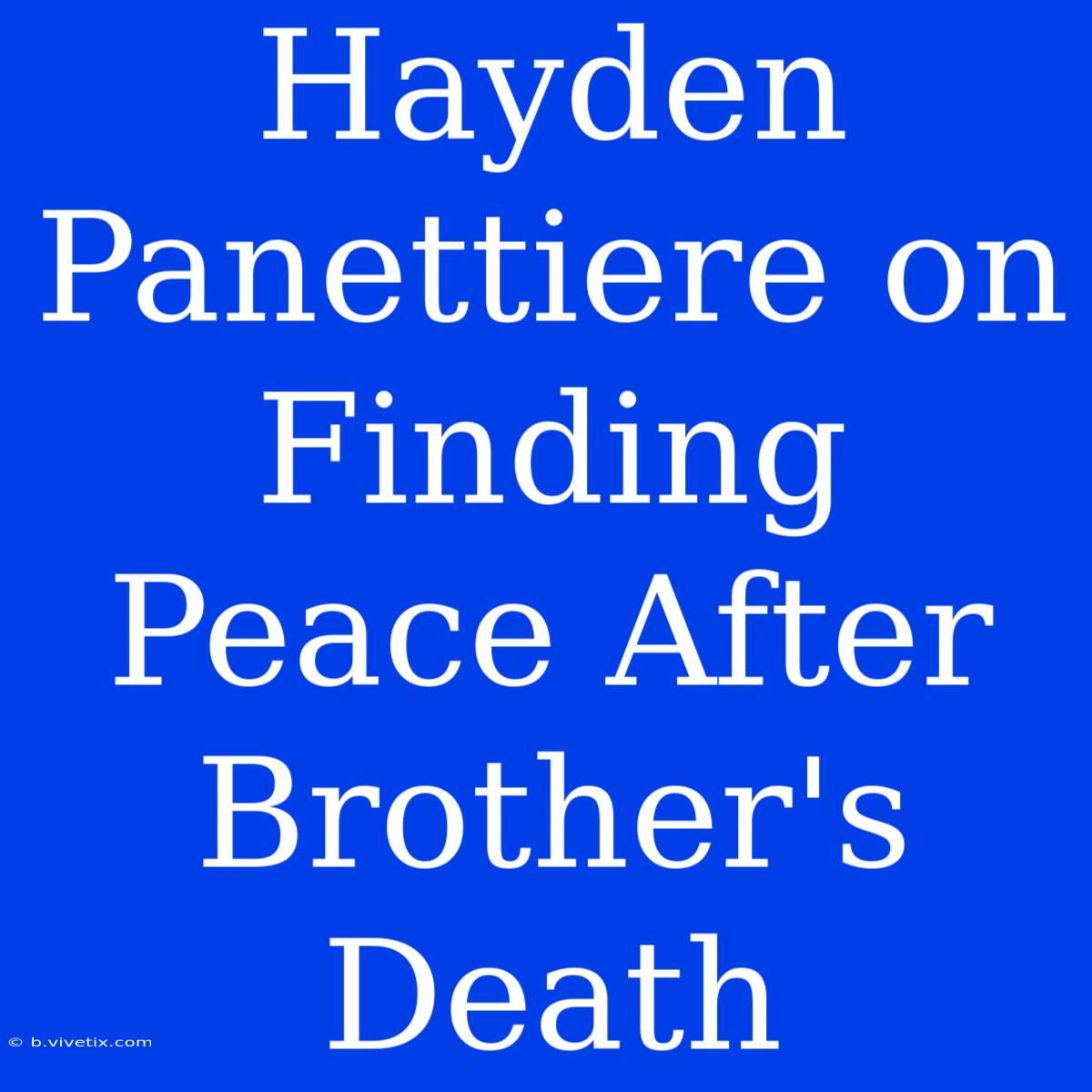 Hayden Panettiere On Finding Peace After Brother's Death