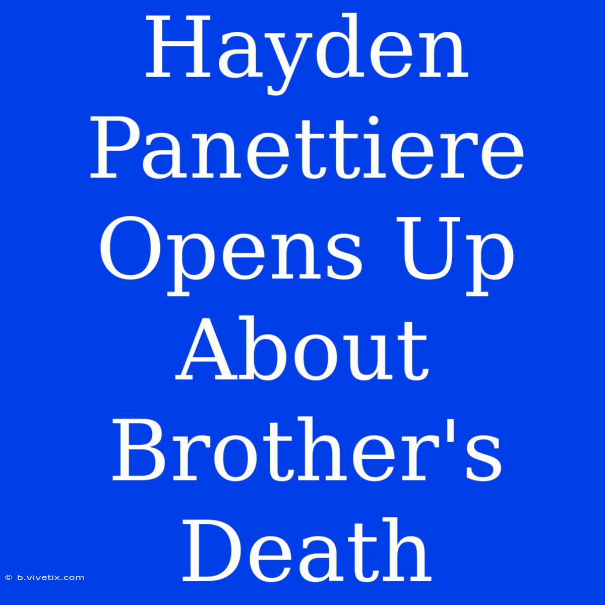 Hayden Panettiere Opens Up About Brother's Death