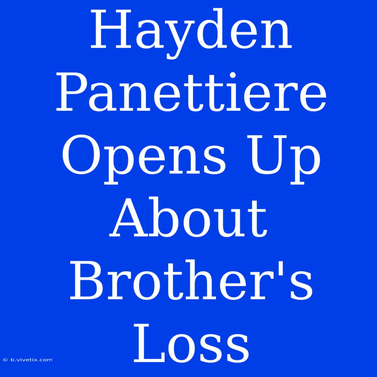 Hayden Panettiere Opens Up About Brother's Loss