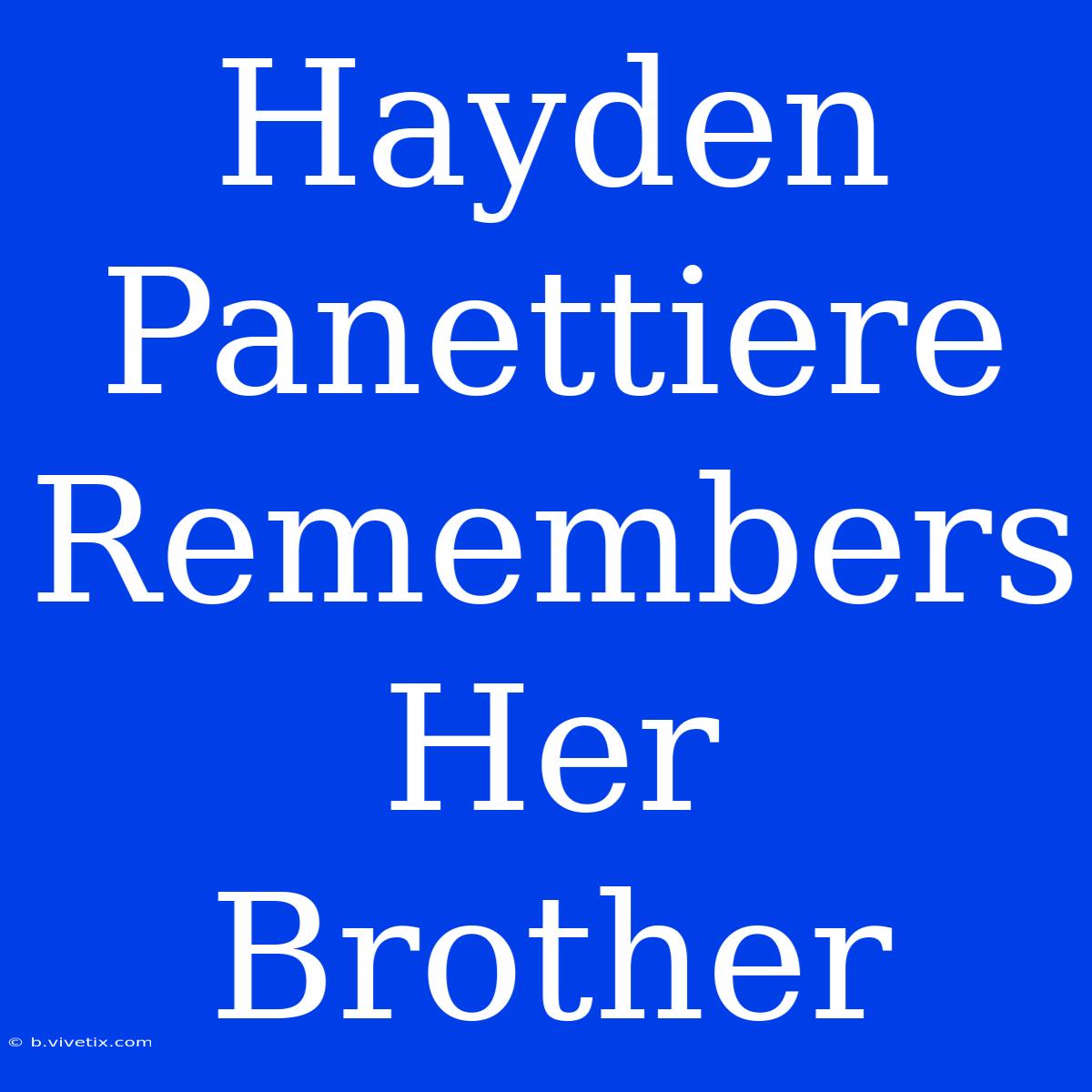 Hayden Panettiere Remembers Her Brother