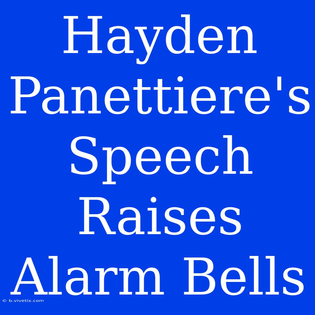 Hayden Panettiere's Speech Raises Alarm Bells