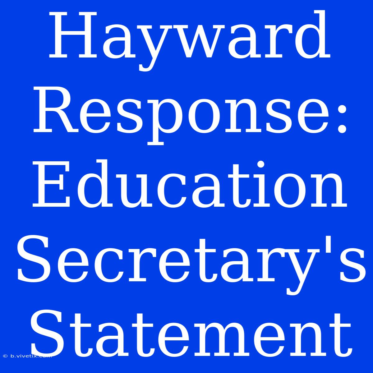 Hayward Response: Education Secretary's Statement