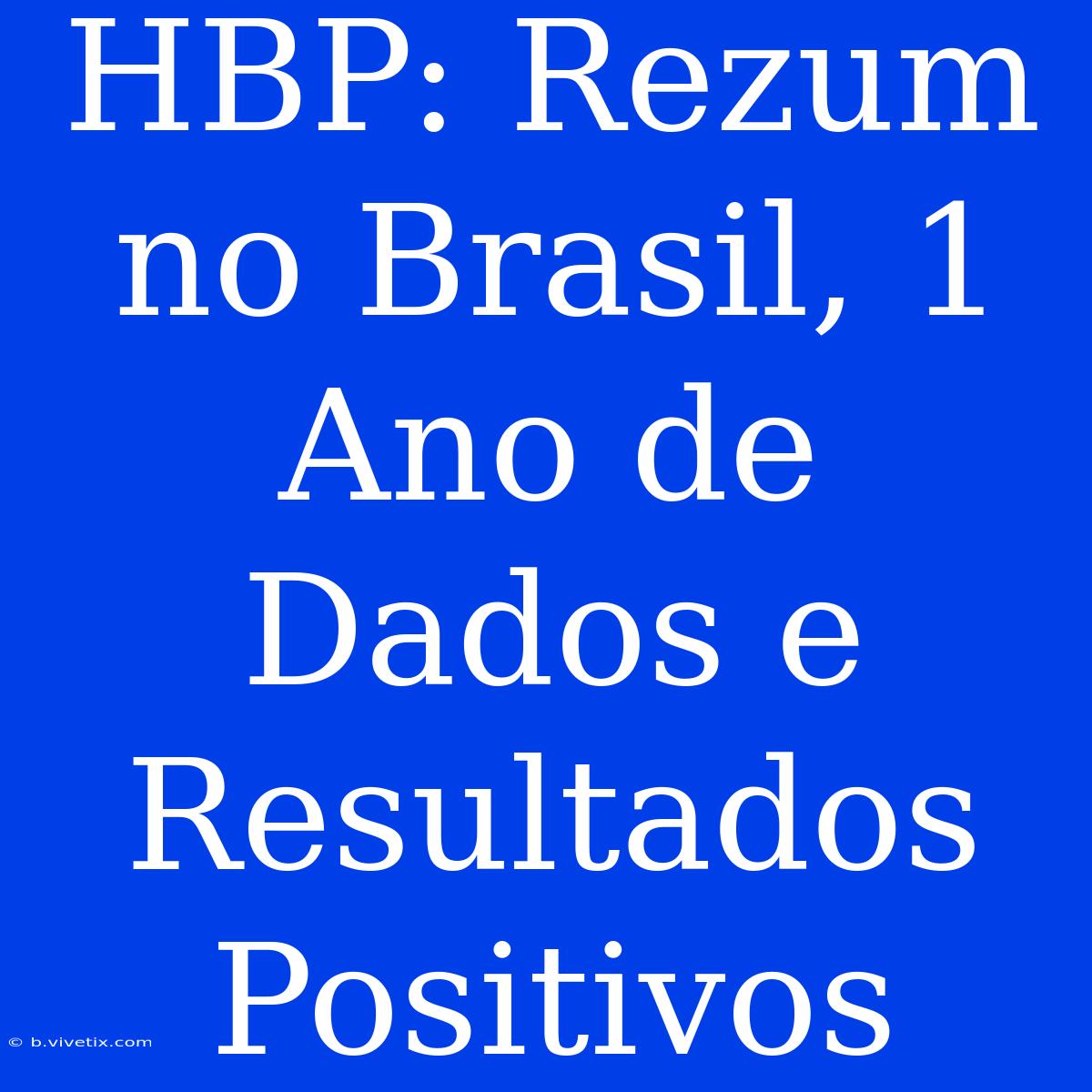 HBP: Rezum No Brasil, 1 Ano De Dados E Resultados Positivos 