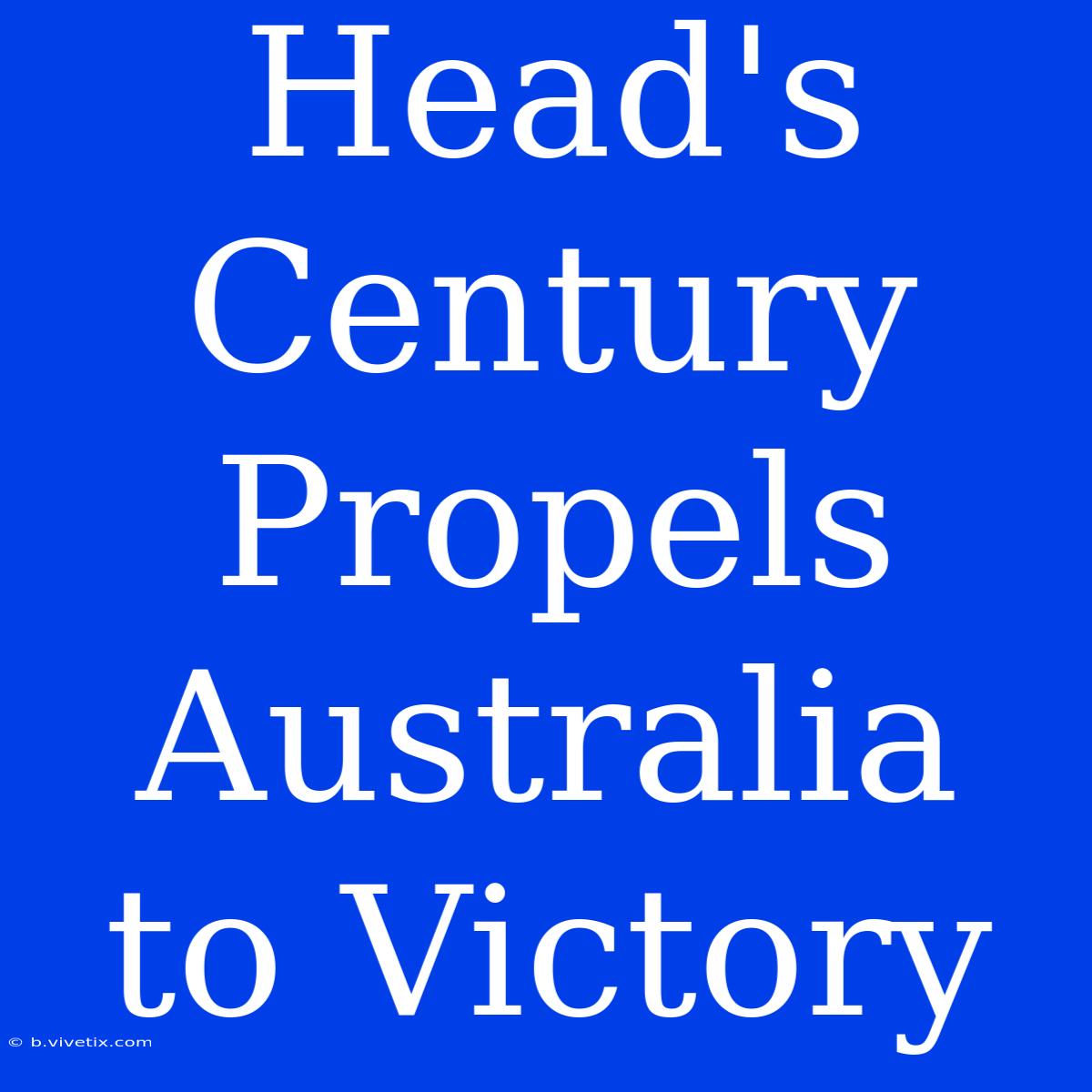 Head's Century Propels Australia To Victory