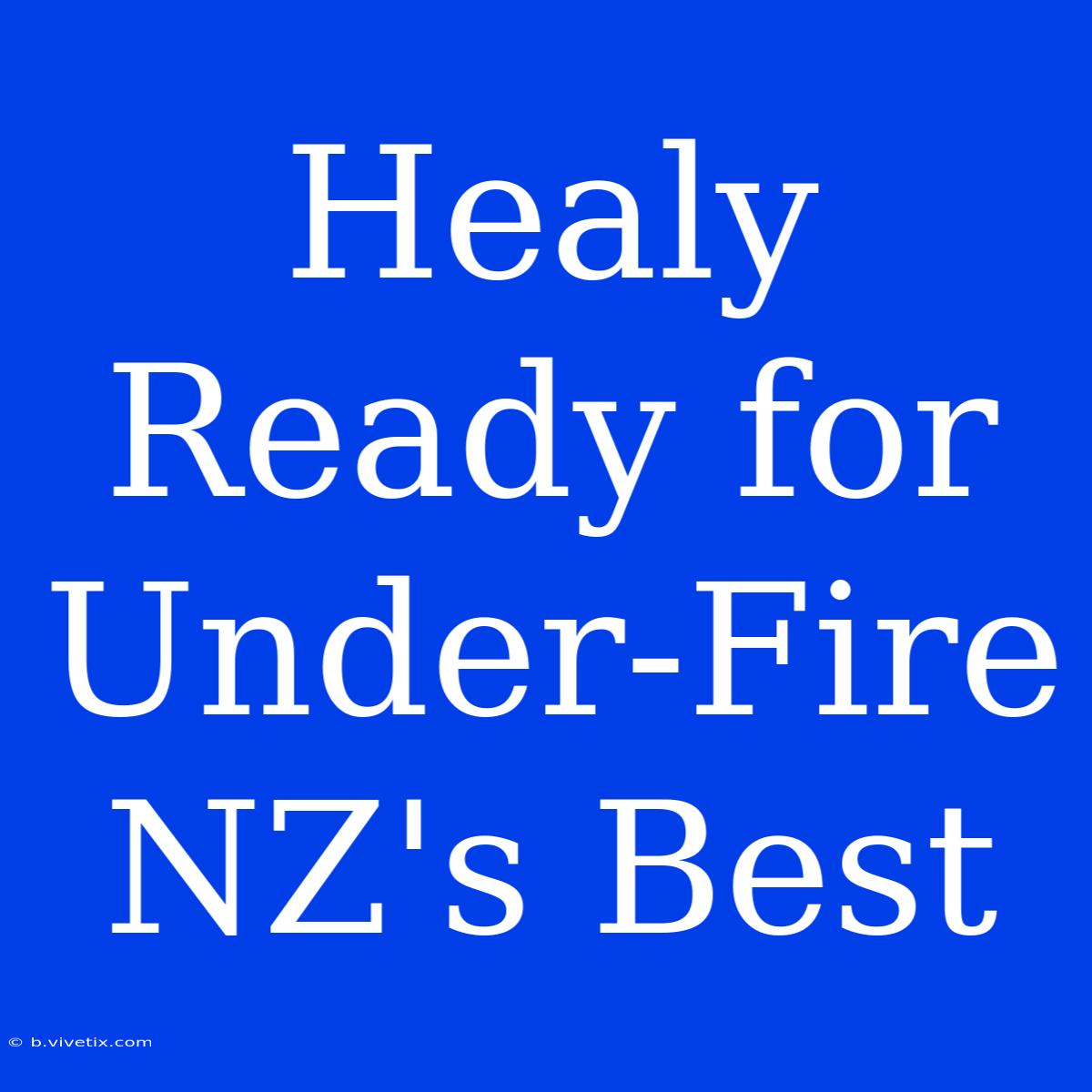 Healy Ready For Under-Fire NZ's Best