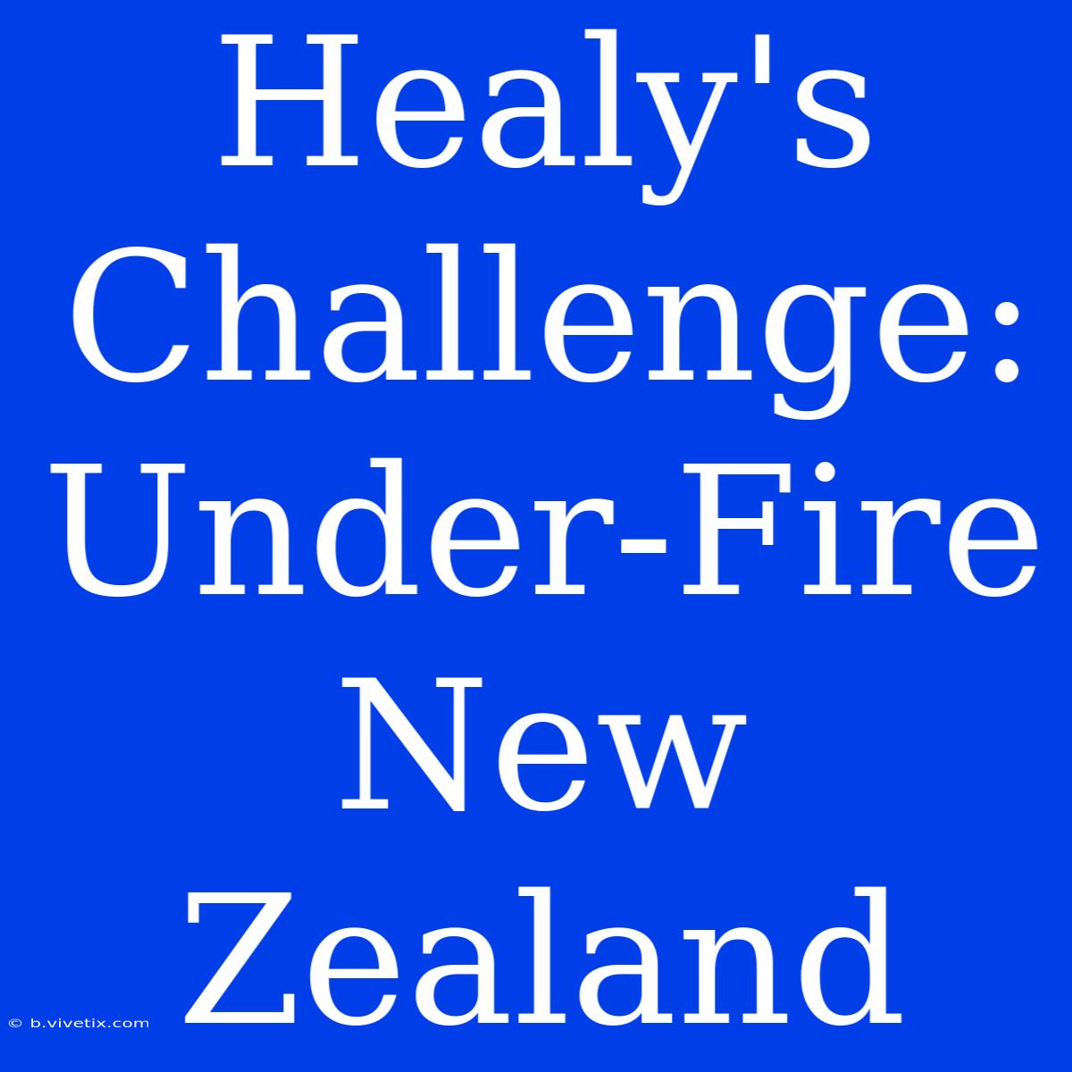 Healy's Challenge: Under-Fire New Zealand 