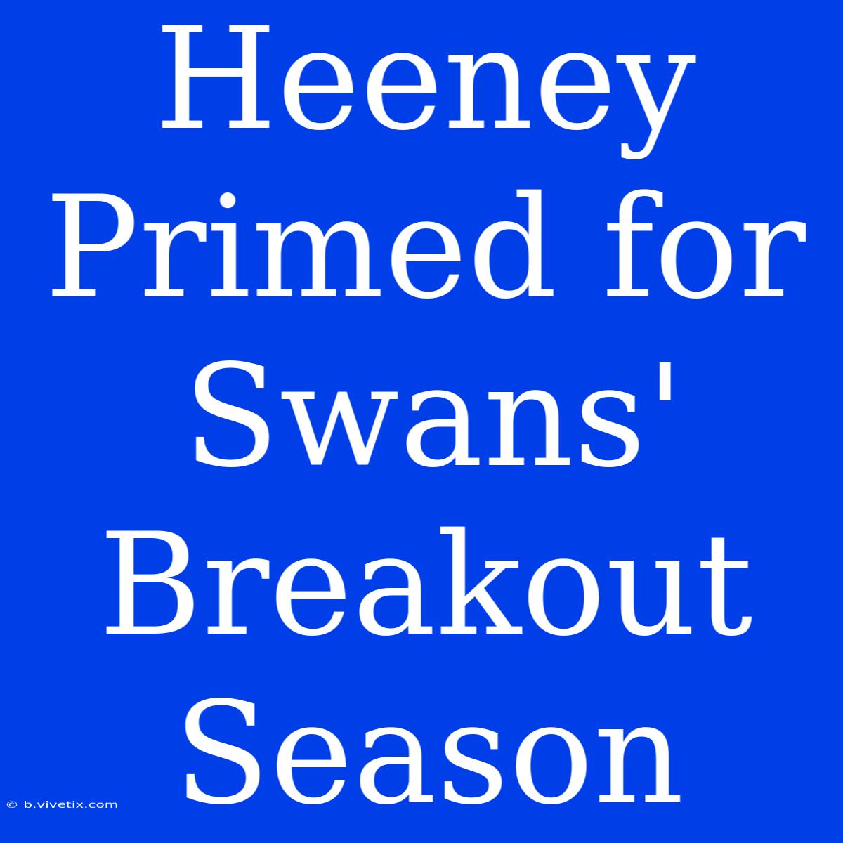 Heeney Primed For Swans' Breakout Season