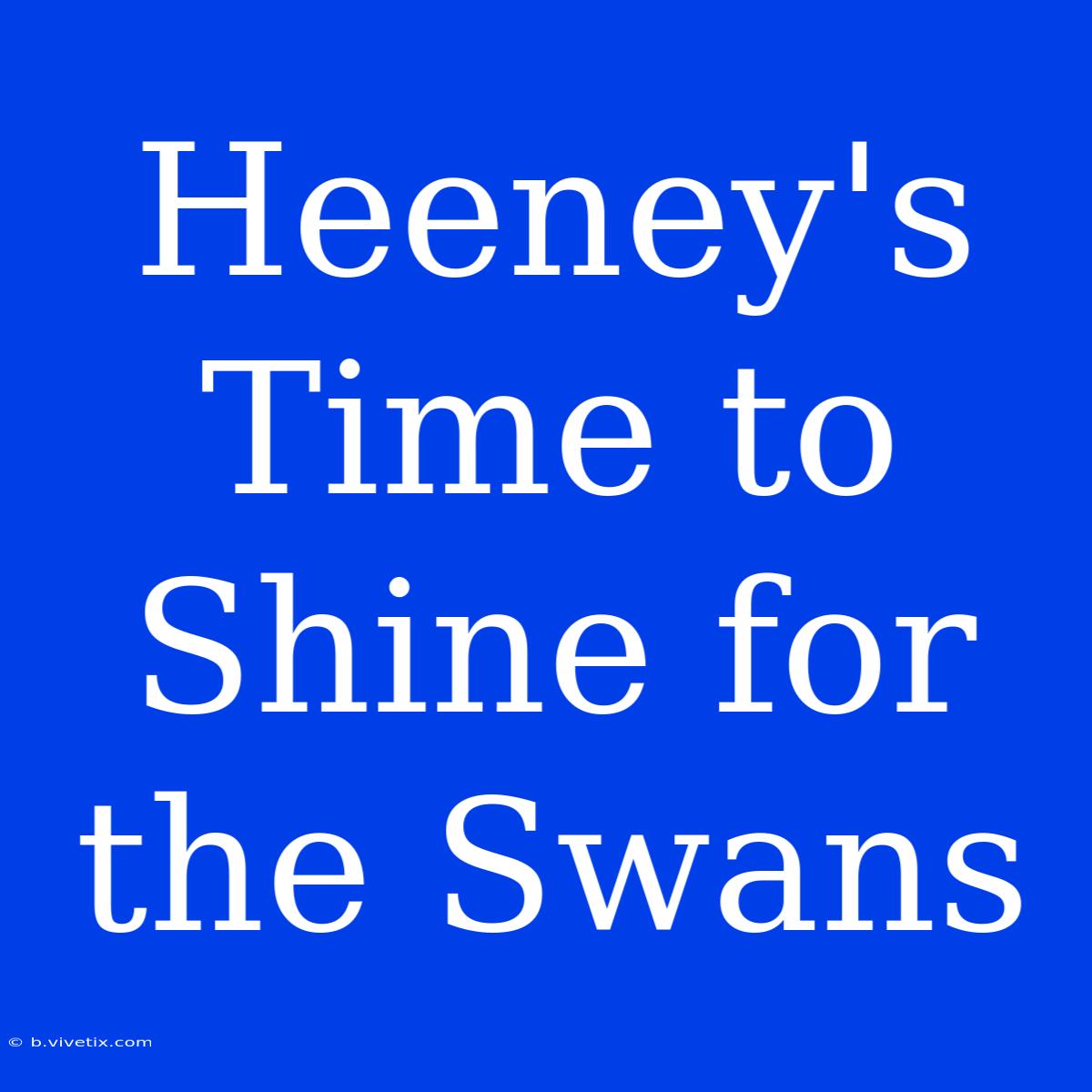 Heeney's Time To Shine For The Swans