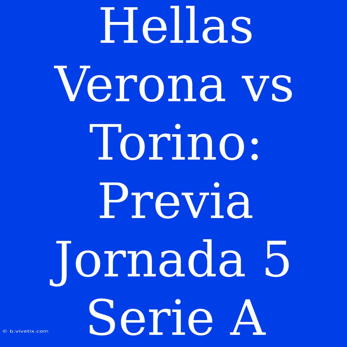 Hellas Verona Vs Torino: Previa Jornada 5 Serie A