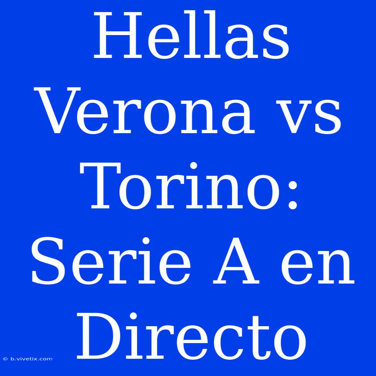 Hellas Verona Vs Torino: Serie A En Directo