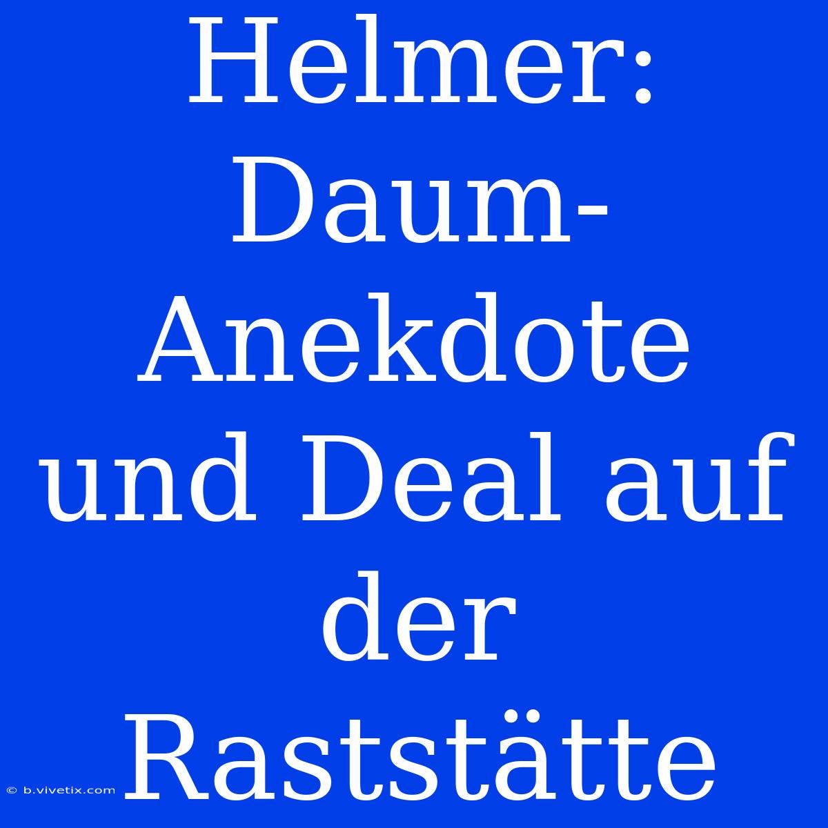 Helmer: Daum-Anekdote Und Deal Auf Der Raststätte