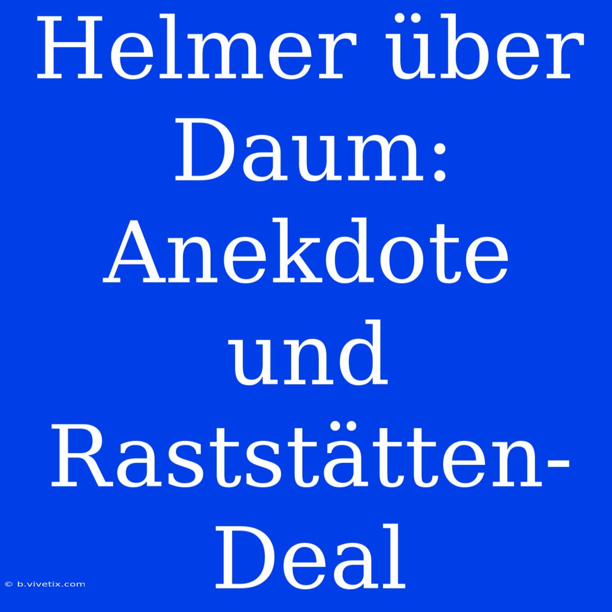 Helmer Über Daum: Anekdote Und Raststätten-Deal