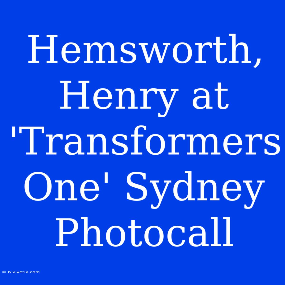 Hemsworth, Henry At 'Transformers One' Sydney Photocall