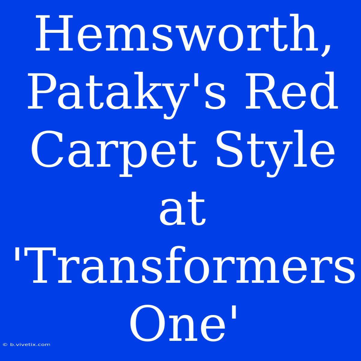 Hemsworth, Pataky's Red Carpet Style At 'Transformers One'