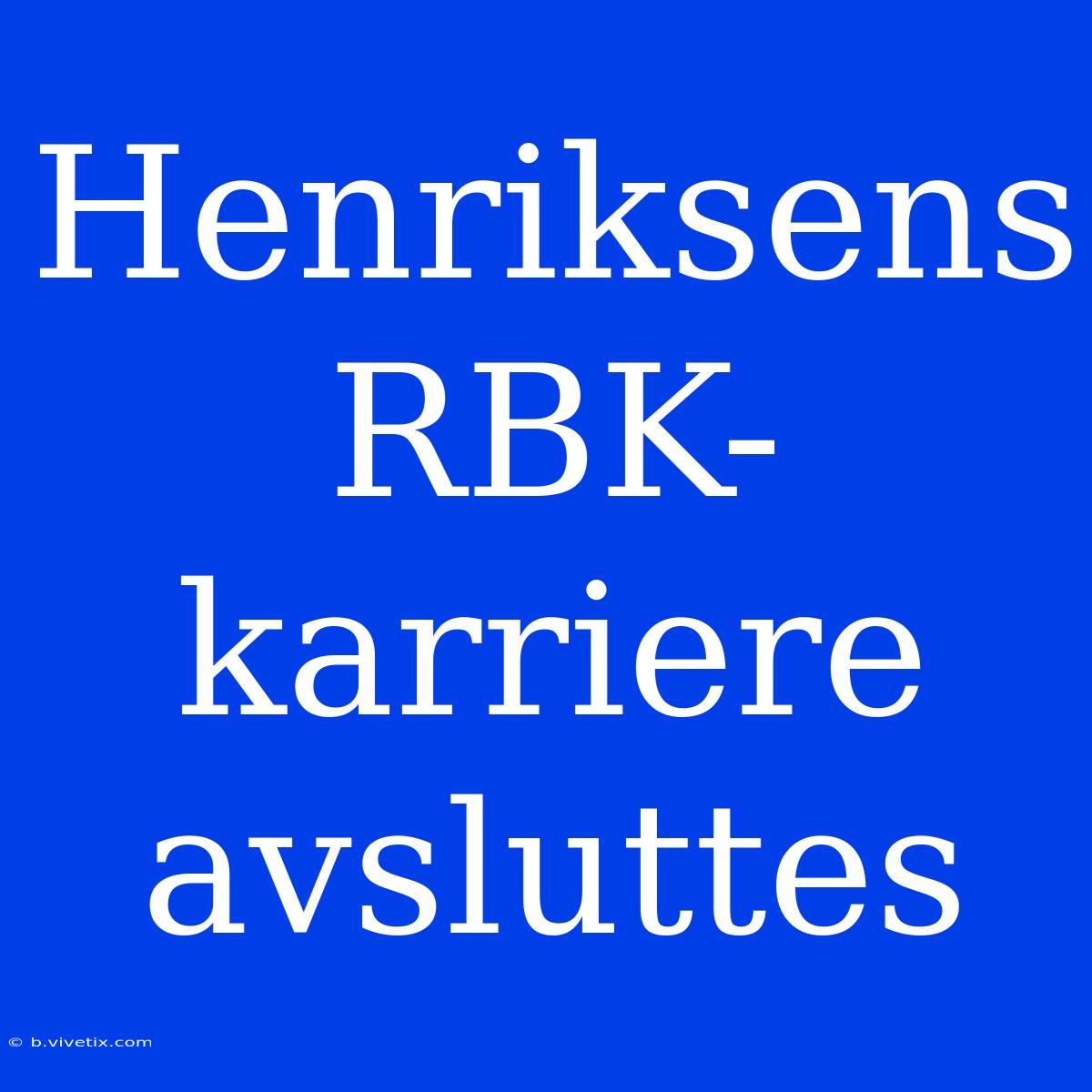 Henriksens RBK-karriere Avsluttes