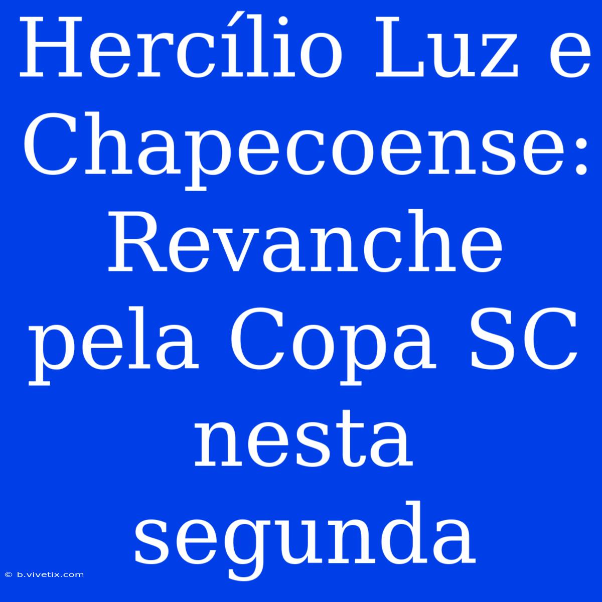 Hercílio Luz E Chapecoense: Revanche Pela Copa SC Nesta Segunda 