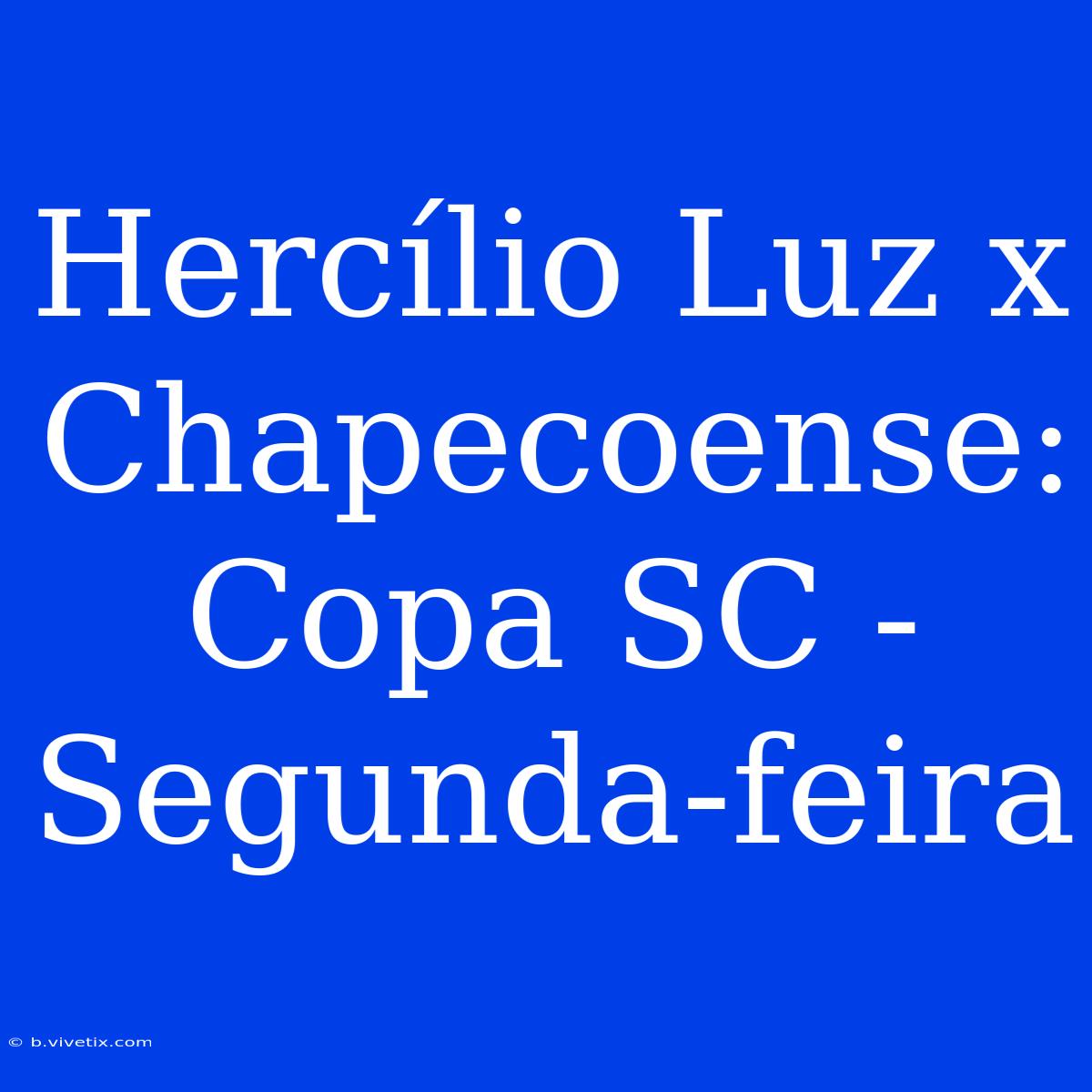 Hercílio Luz X Chapecoense: Copa SC - Segunda-feira 