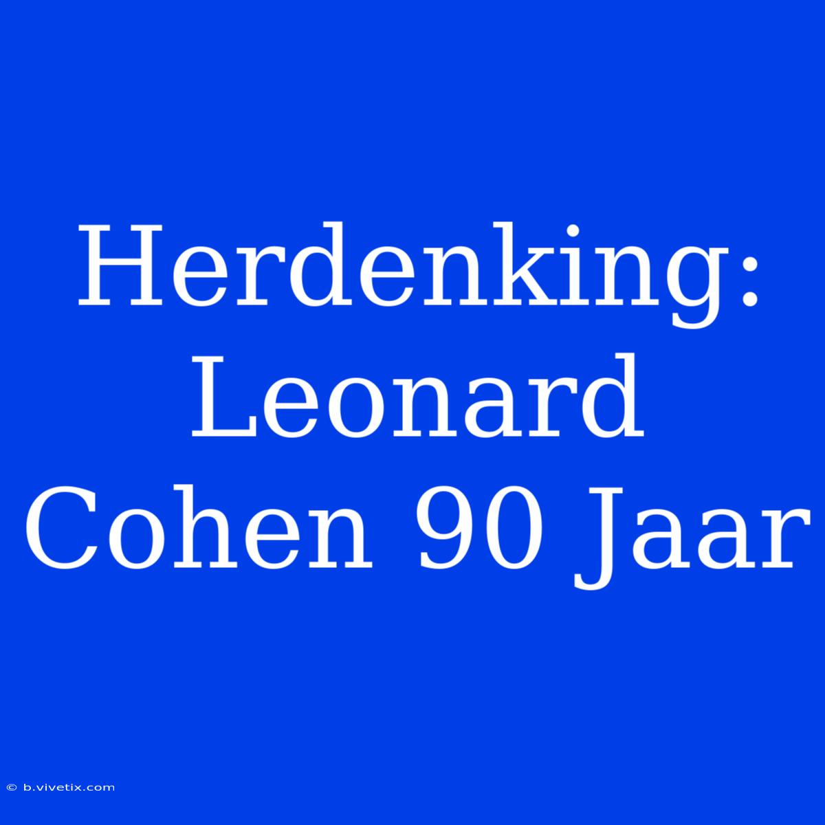 Herdenking: Leonard Cohen 90 Jaar