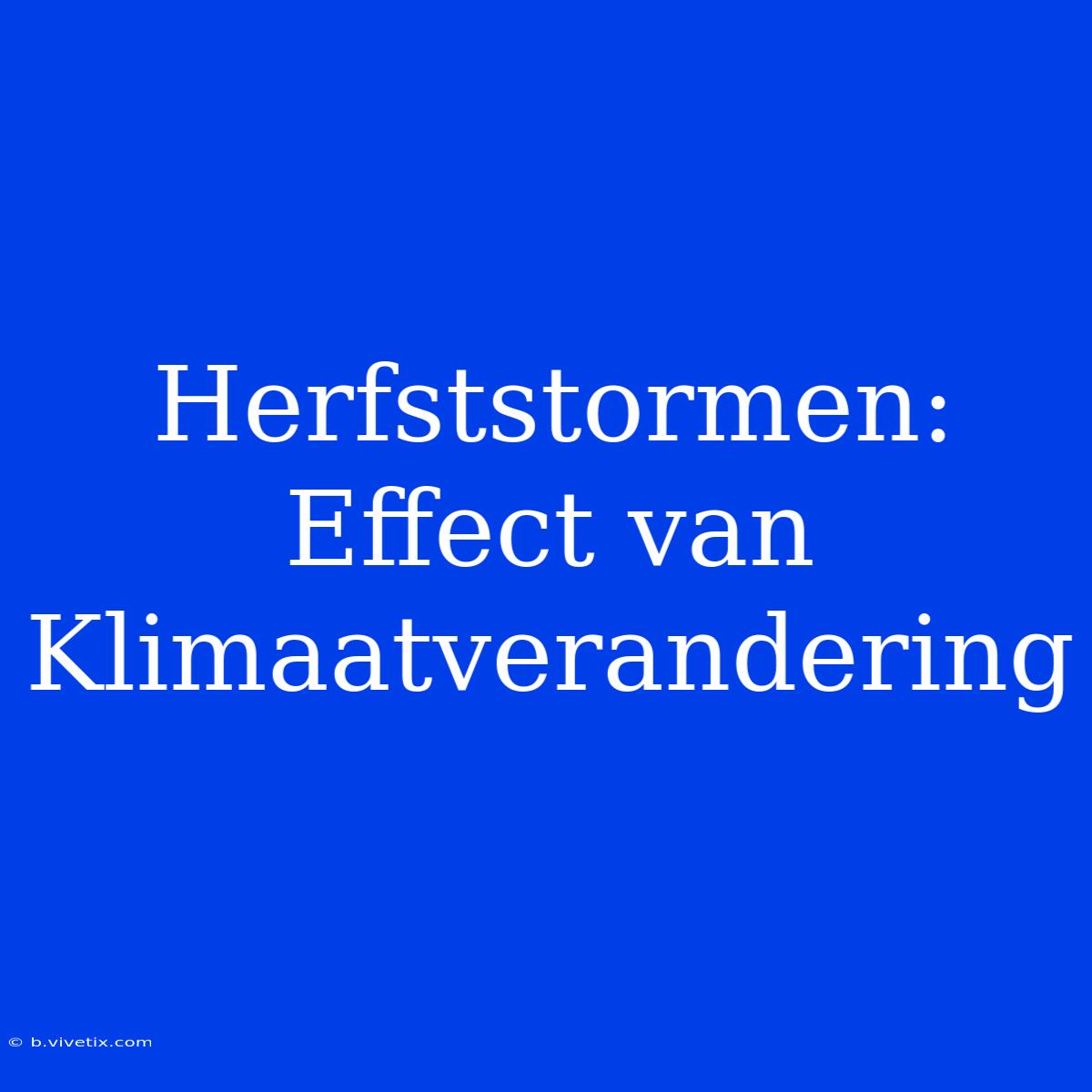 Herfststormen: Effect Van Klimaatverandering