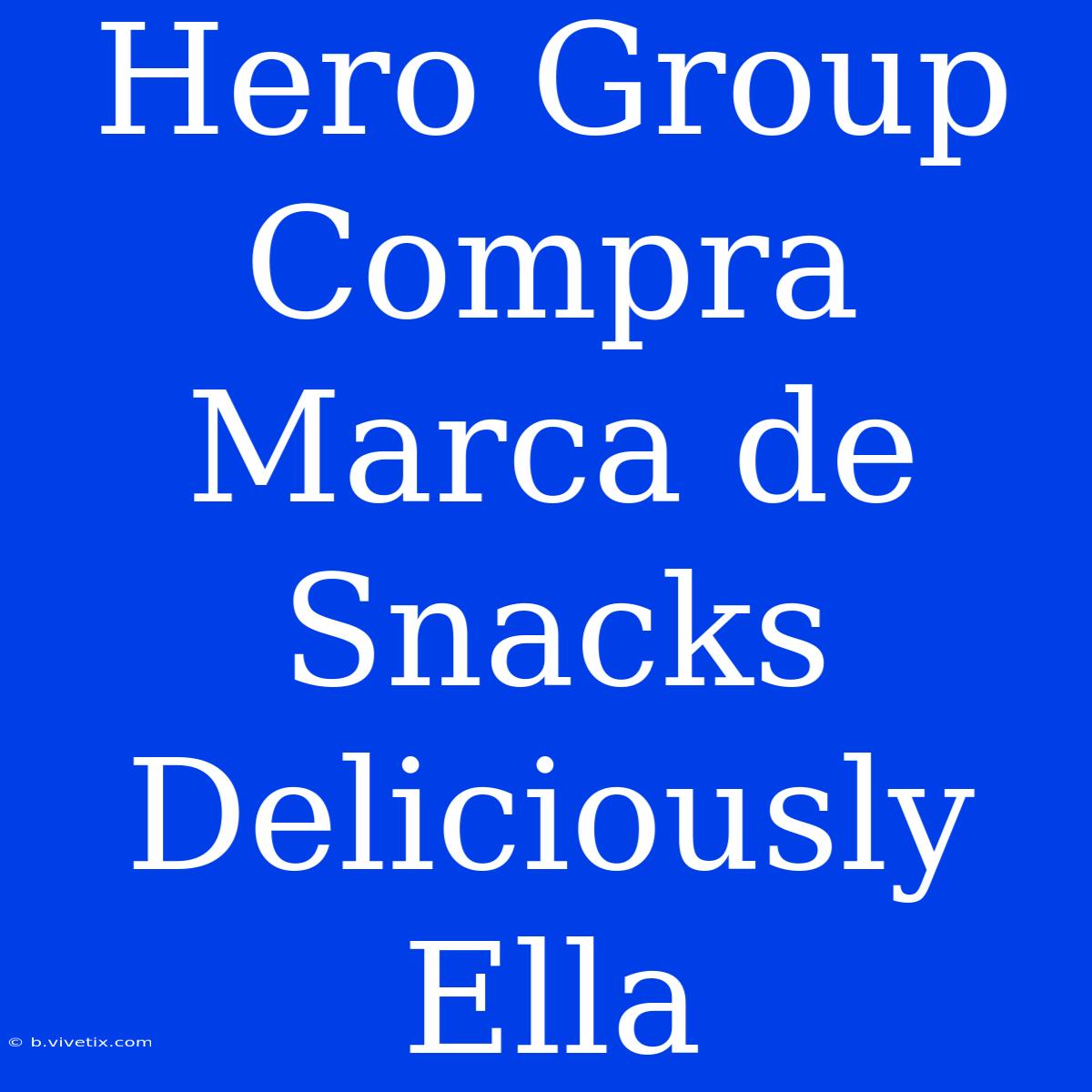 Hero Group Compra Marca De Snacks Deliciously Ella