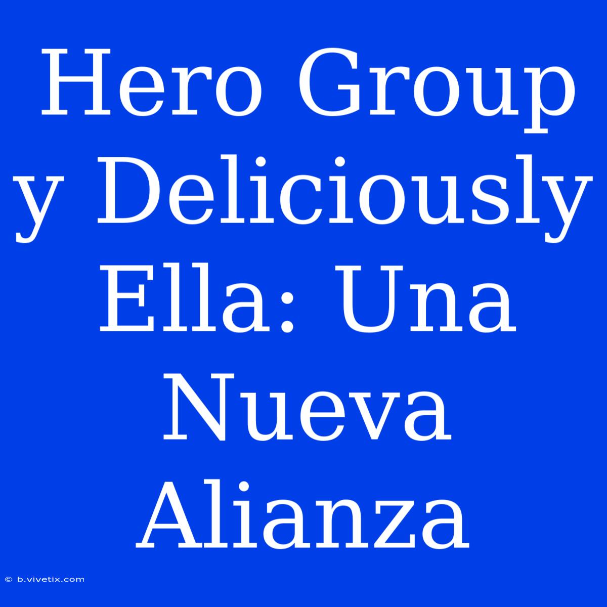 Hero Group Y Deliciously Ella: Una Nueva Alianza