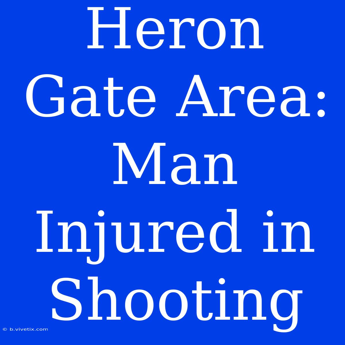 Heron Gate Area: Man Injured In Shooting