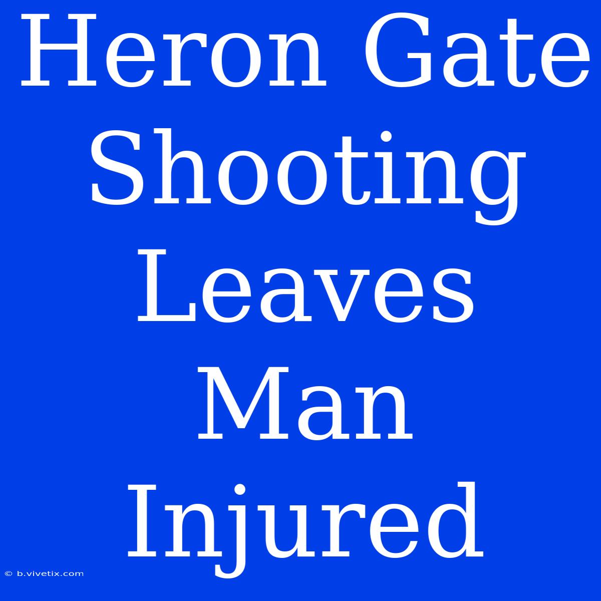 Heron Gate Shooting Leaves Man Injured