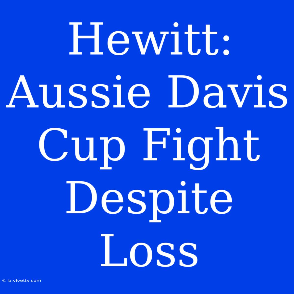 Hewitt: Aussie Davis Cup Fight Despite Loss