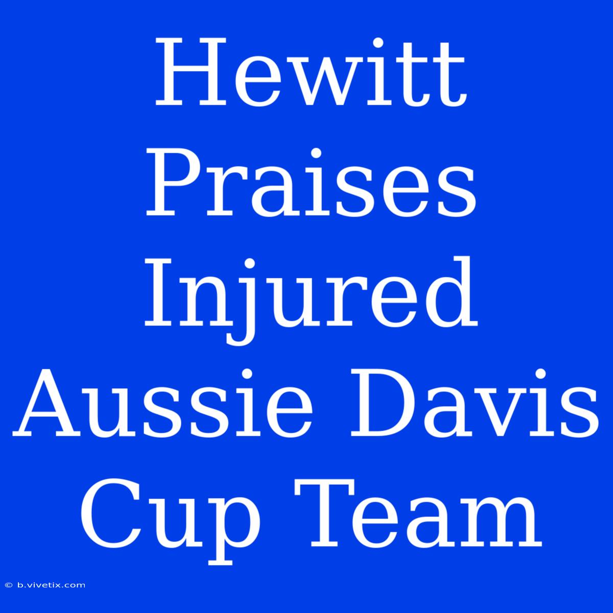 Hewitt Praises Injured Aussie Davis Cup Team