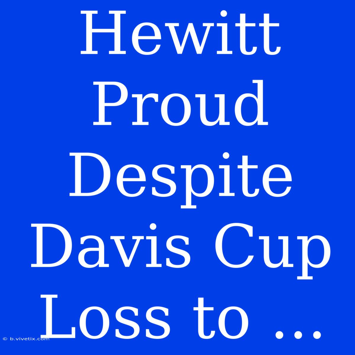 Hewitt Proud Despite Davis Cup Loss To ...