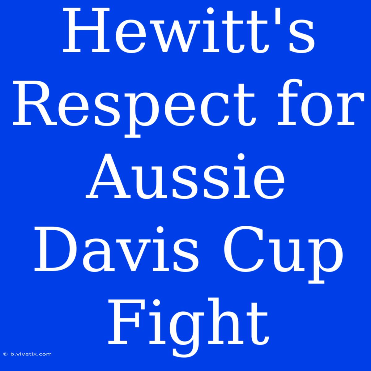 Hewitt's Respect For Aussie Davis Cup Fight