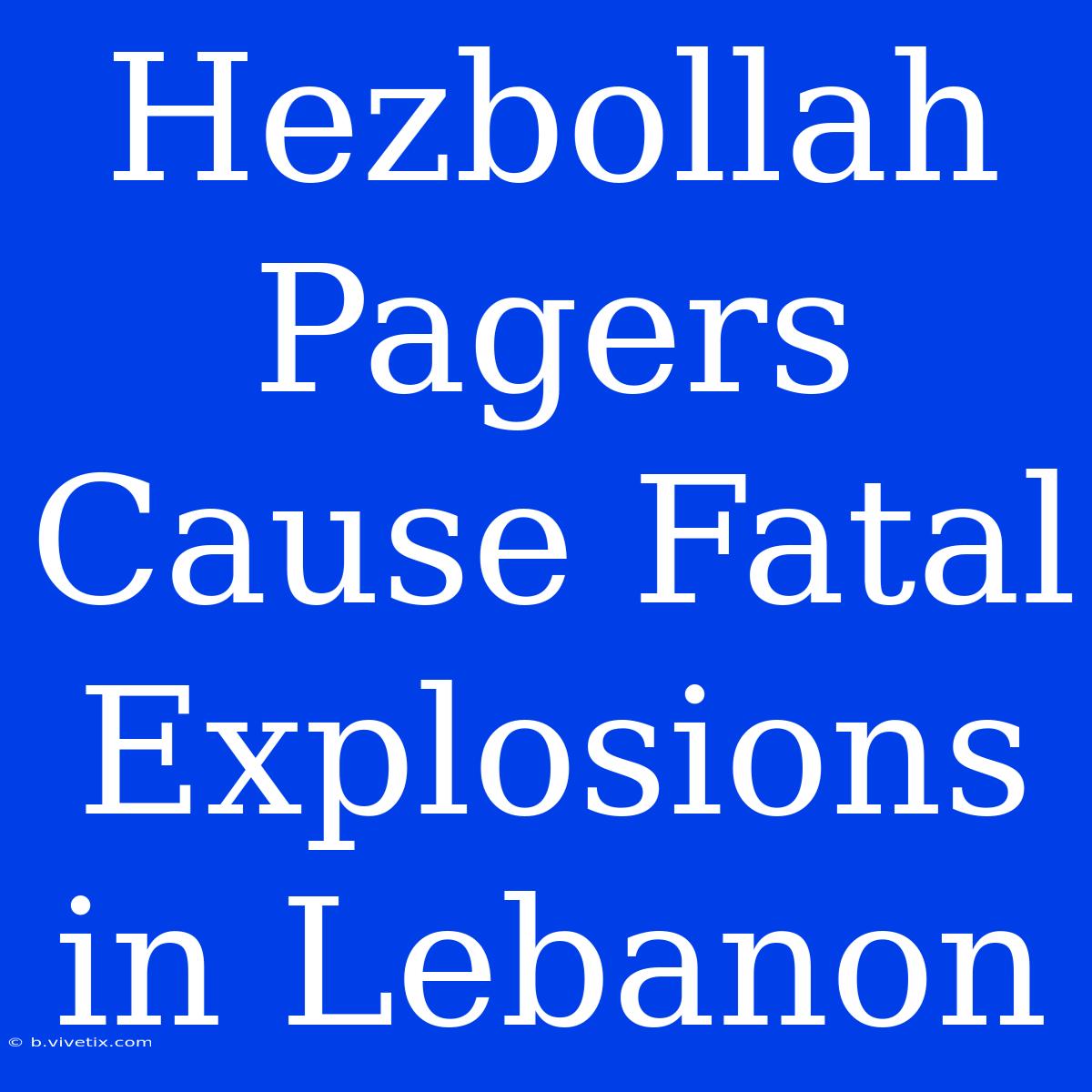 Hezbollah Pagers Cause Fatal Explosions In Lebanon 