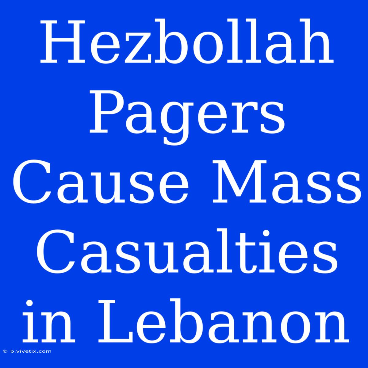 Hezbollah Pagers Cause Mass Casualties In Lebanon