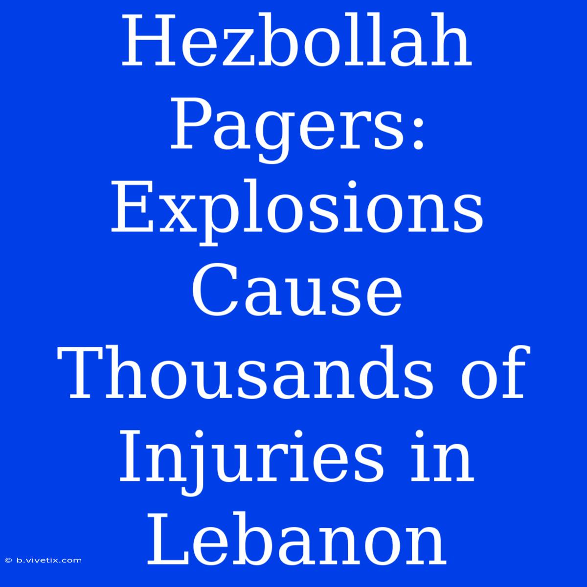 Hezbollah Pagers: Explosions Cause Thousands Of Injuries In Lebanon