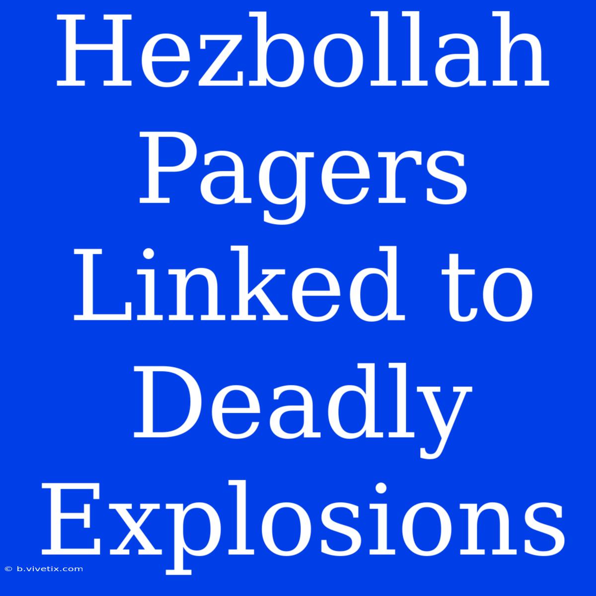 Hezbollah Pagers Linked To Deadly Explosions