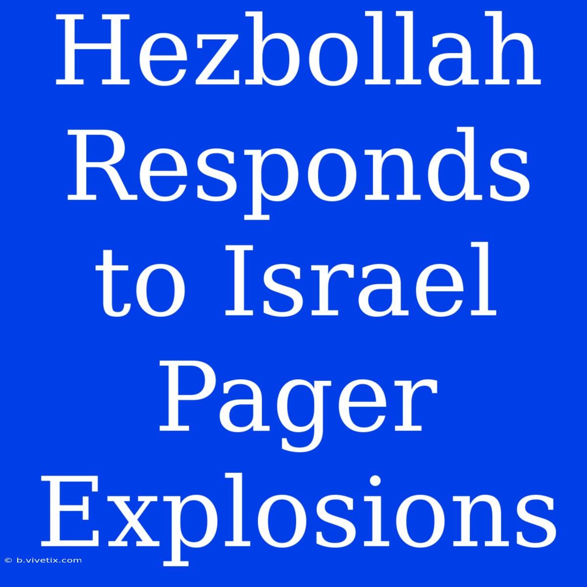 Hezbollah Responds To Israel Pager Explosions