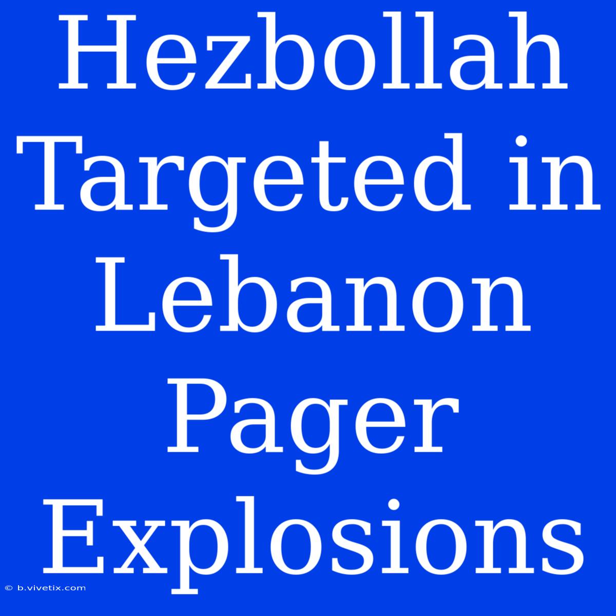 Hezbollah Targeted In Lebanon Pager Explosions