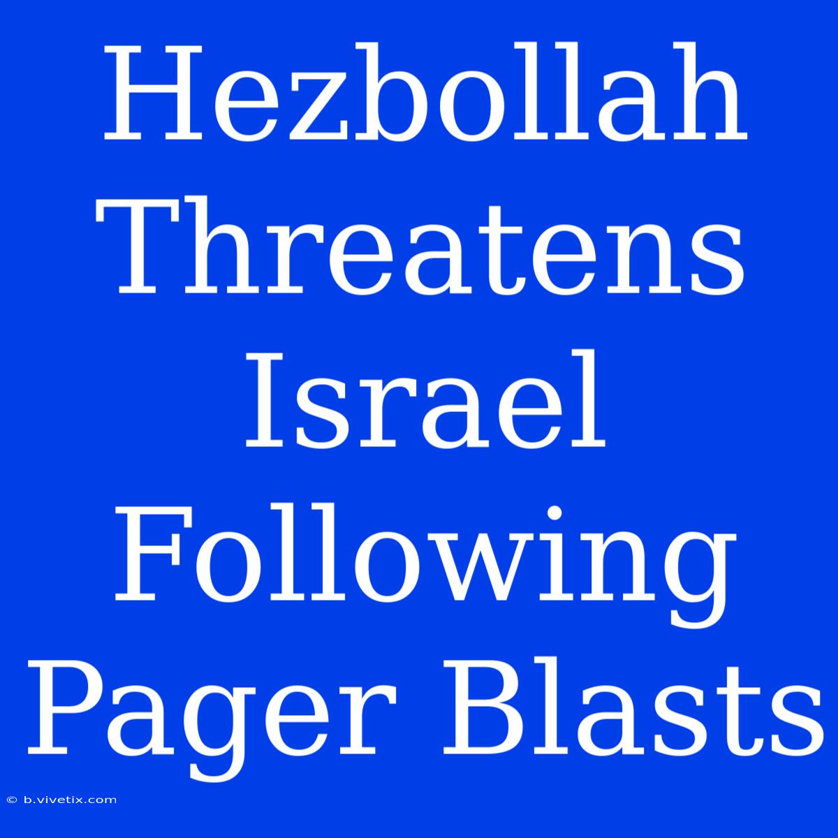 Hezbollah Threatens Israel Following Pager Blasts