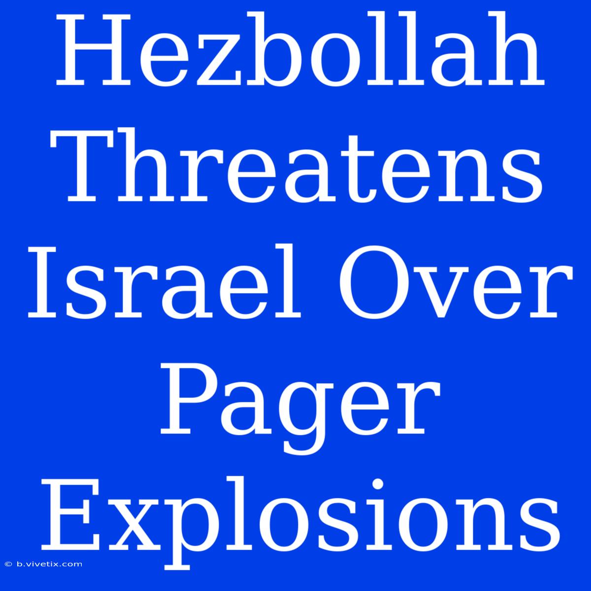 Hezbollah Threatens Israel Over Pager Explosions