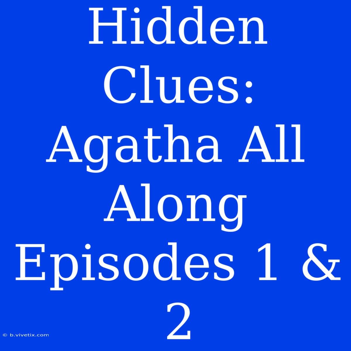 Hidden Clues: Agatha All Along Episodes 1 & 2