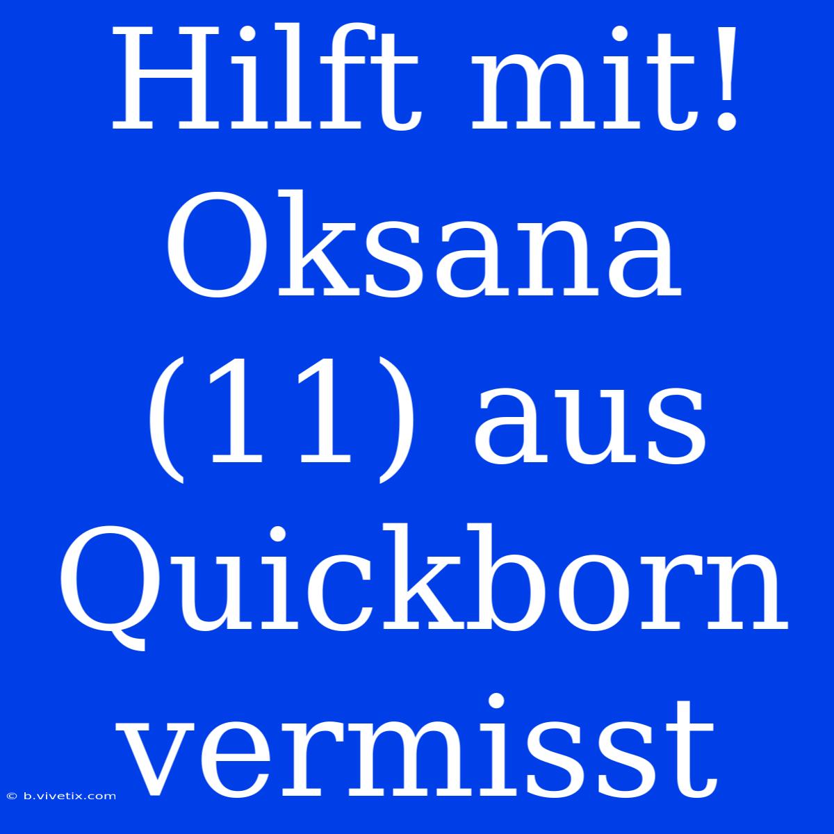 Hilft Mit! Oksana (11) Aus Quickborn Vermisst 