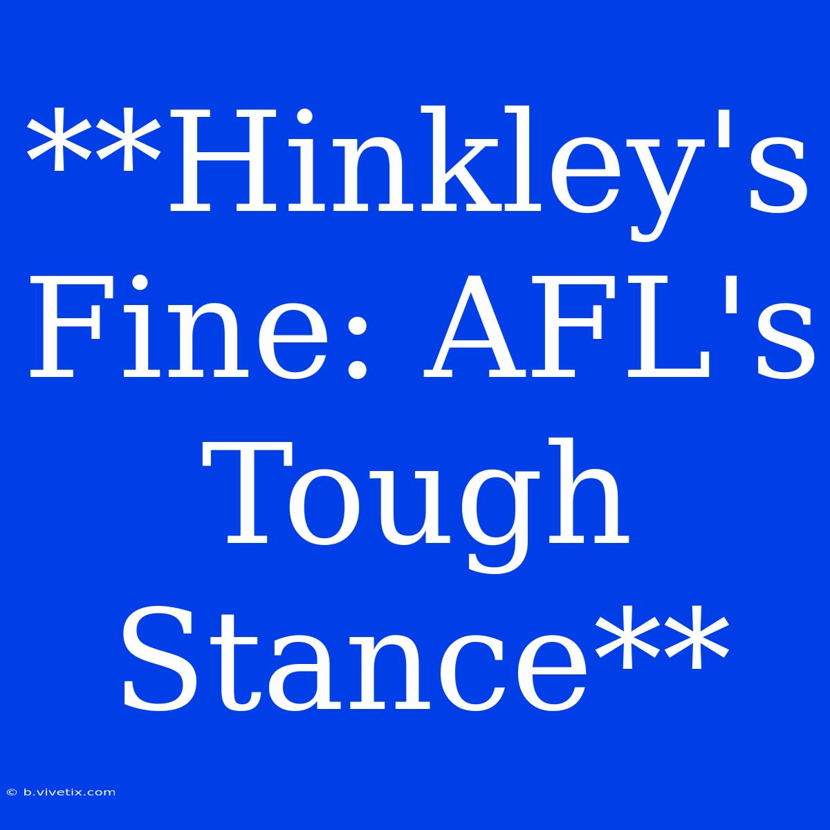 **Hinkley's Fine: AFL's Tough Stance**