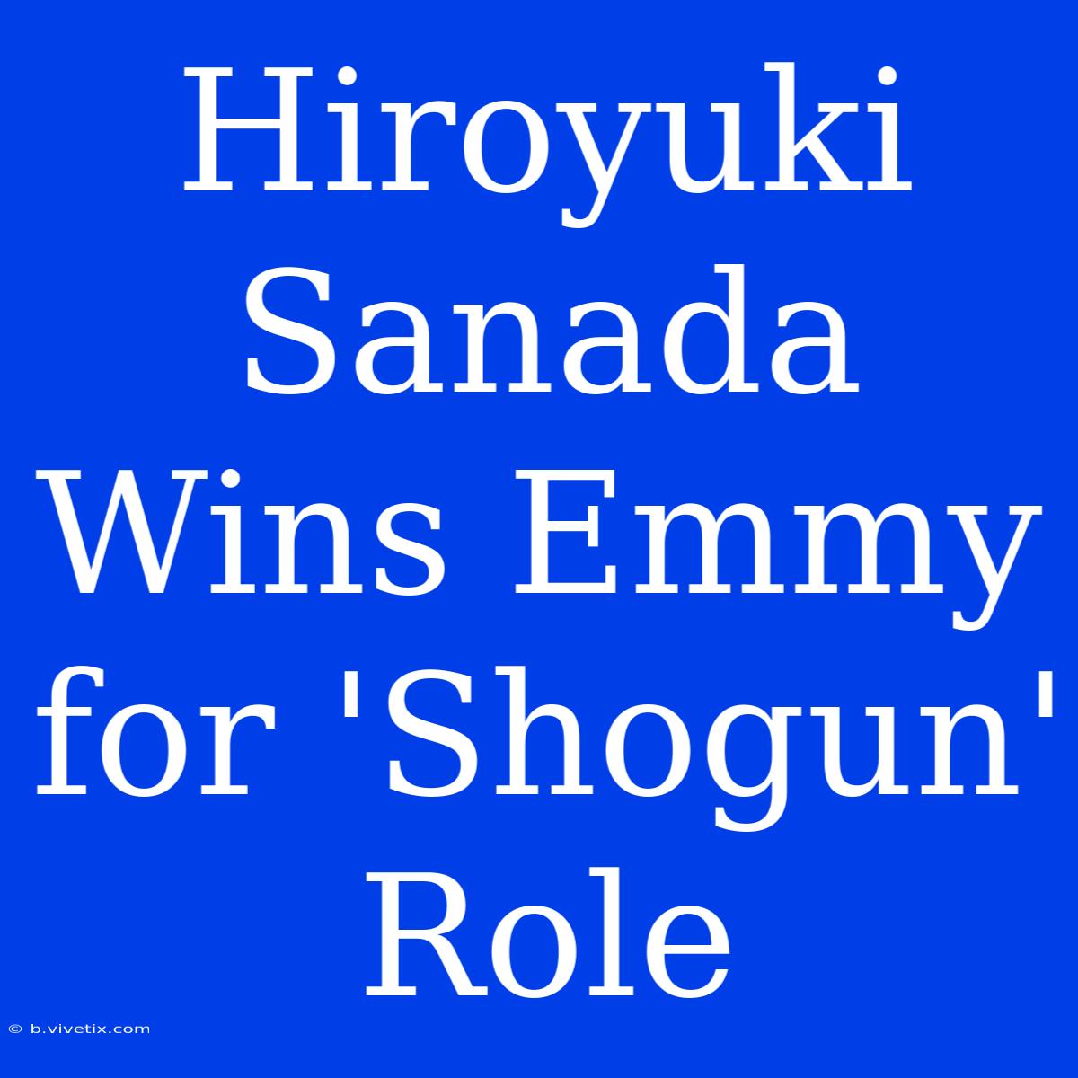 Hiroyuki Sanada Wins Emmy For 'Shogun' Role