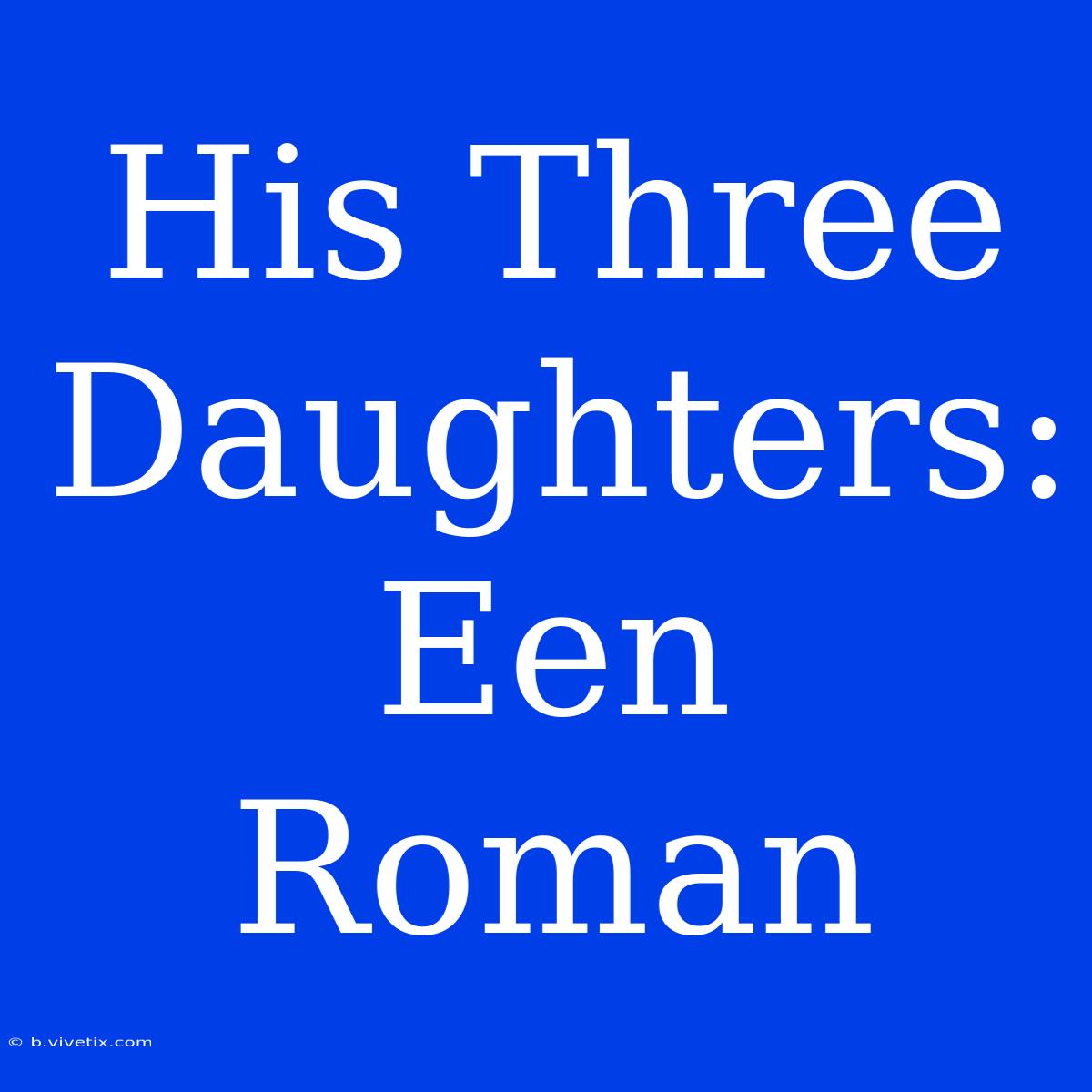 His Three Daughters: Een Roman